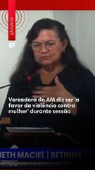 Vereadora do AM diz ser 'a favor da violência contra mulher' durante sessão
