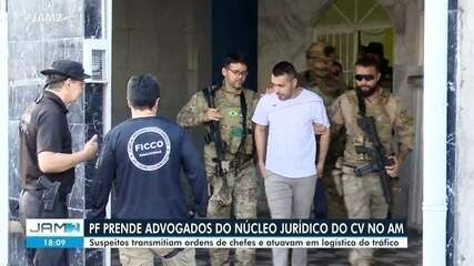 PF prende advogados do núcleo jurídico do CV no AM; grupo repassava ordens de chefes