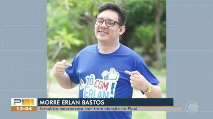Morre Erlan Bastos, jornalista amazonense com forte atuação no Piauí
