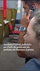 Anabela Cardoso Freitas, policial e ex-chefe de gabinete do prefeito de Manaus, é presa