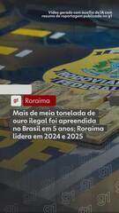 Mais de meia tonelada de ouro ilegal foi apreendida no Brasil em 5 anos; Roraima lidera em