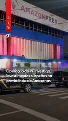 Operação da PF investiga investimentos suspeitos na previdência do Amazonas