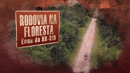 Rodovia na Floresta: ecos da BR-319; da promessa de integração ao abandono