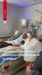 Paciente com câncer realiza casamento no leito de hospital em Manaus