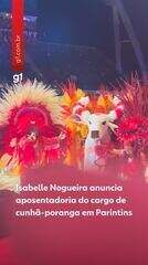 Isabelle Nogueira anuncia aposentadoria do cargo de cunhã-poranga em Parintins