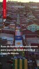Ruas de Manaus se transformam para jogos do Brasil na Copa do Mundo