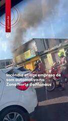 Incêndio atinge empresa de som automotivo na Zona Norte de Manaus