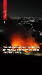Incêndio que atinge área de vegetação em Manaus ganha intensidade durante a noite. Imagens: William Duarte/Rede Amazônica.