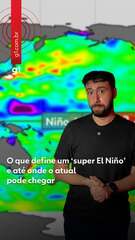 O que define um ‘super El Niño’ e até onde o atual pode chegar